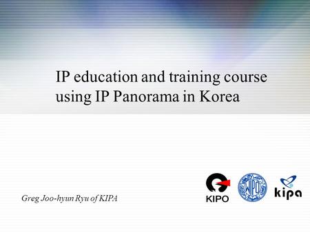 IP education and training course using IP Panorama in Korea Greg Joo-hyun Ryu of KIPA.