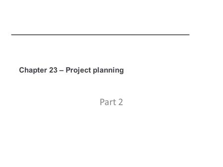 Chapter 23 – Project planning Part 2. Estimation techniques  Organizations need to make software effort and cost estimates. There are two types of technique.