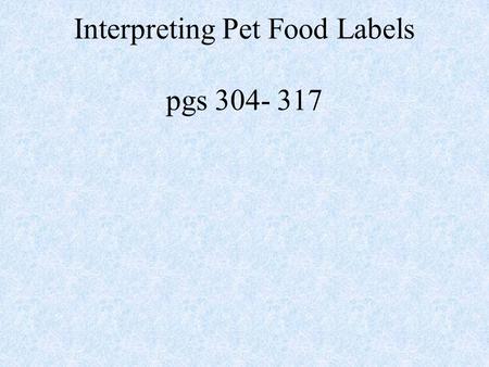 Interpreting Pet Food Labels pgs 304- 317. Ingredient quality has a significant effect on nutrient availability. Although strict guidelines for pet food.