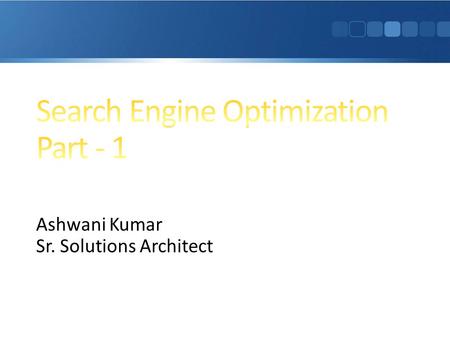 Ashwani Kumar Sr. Solutions Architect. Overview of Search Engine Techniques Keyword Generation Tools Q&A.