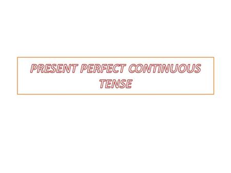 TENSES PRESENT TENSE PRESENT CONTINUOUS TENSE PRESENT PERFECT TENSE PRESENT PERFECT CONTINUOUS TENSE PAST TENSEFUTURE TENSE.