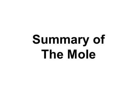 Summary of The Mole. Converting from Moles to Number of Particles You Need to Know that: 1 mole = 6 x 10 23 Particles Questions: 1.How many atoms are.