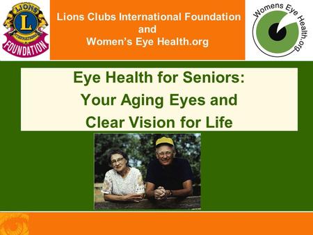 Lions Clubs International Foundation and Women’s Eye Health.org Eye Health for Seniors: Your Aging Eyes and Clear Vision for Life.