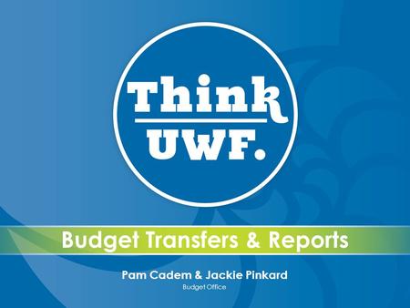 Budget Transfers & Reports Pam Cadem & Jackie Pinkard Budget Office.