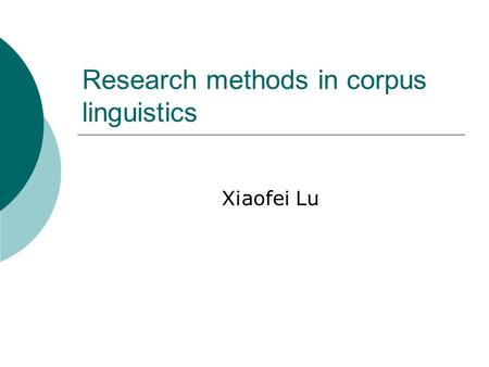 Research methods in corpus linguistics Xiaofei Lu.