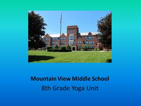 Mountain View Middle School 8th Grade Yoga Unit. Introduction Ms. Ashleigh Genito Ms. Emily DeCaro.