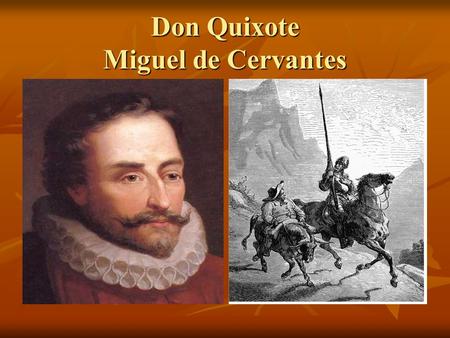 Don Quixote Miguel de Cervantes. The Author Was born in 1547 near Madrid, Spain Was born in 1547 near Madrid, Spain Noble family, however his father was.