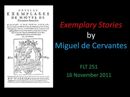 Exemplary Stories by Miguel de Cervantes FLT 251 16 November 2011.