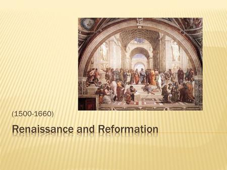 (1500-1660).  renaissance: rebirth or revival  Revival of Learning; desire for knowledge  growth in study of other languages, literature, art, mathematics,
