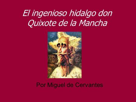 El ingenioso hidalgo don Quixote de la Mancha Por Miguel de Cervantes.