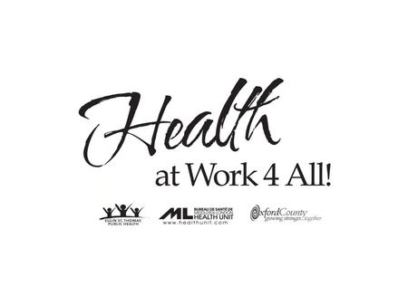 Health At Work 4 All! is a step-by-step guide to provide workplaces with the background information and tools to create or enhance workplace health promotion.