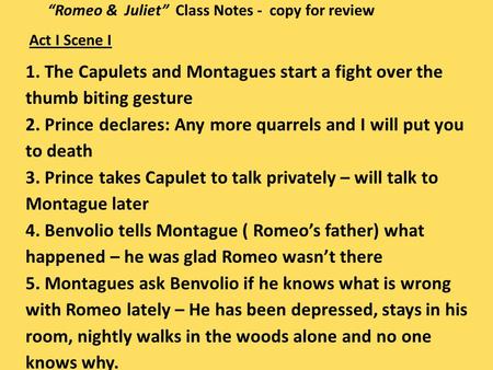 “Romeo & Juliet” Class Notes - copy for review Act I Scene I 1. The Capulets and Montagues start a fight over the thumb biting gesture 2. Prince declares: