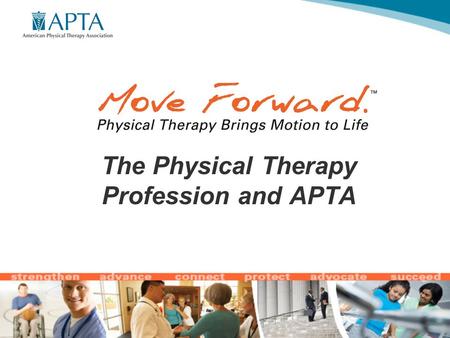 The Physical Therapy Profession and APTA. Who We Are.