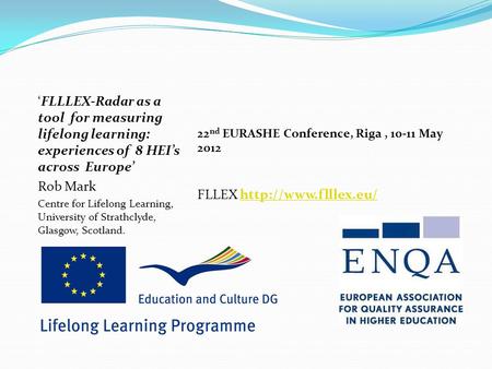 ‘FLLLEX-Radar as a tool for measuring lifelong learning: experiences of 8 HEI’s across Europe’ Rob Mark Centre for Lifelong Learning, University of Strathclyde,