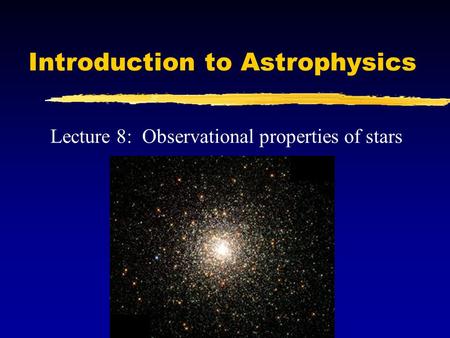 Introduction to Astrophysics Lecture 8: Observational properties of stars.