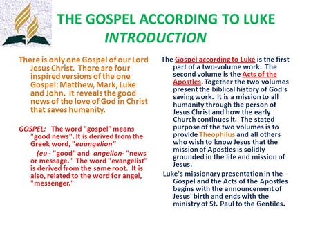 THE GOSPEL ACCORDING TO LUKE INTRODUCTION There is only one Gospel of our Lord Jesus Christ. There are four inspired versions of the one Gospel: Matthew,