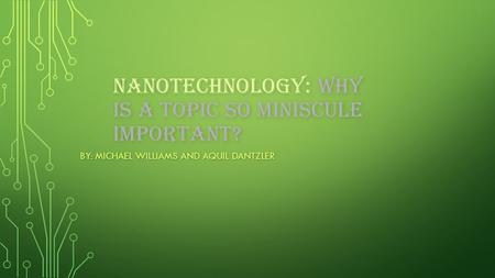 Nanotechnology: Why is a Topic so miniscule important?