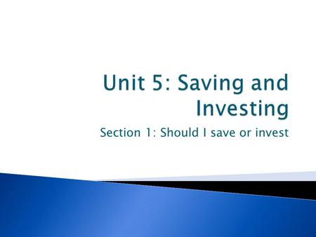 Section 1: Should I save or invest.  Differentiate between the various types of saving and investing accounts based on safety, interest rates, and annual.