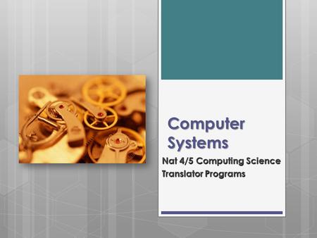 Computer Systems Nat 4/5 Computing Science Translator Programs.