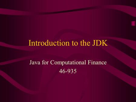 Introduction to the JDK Java for Computational Finance 46-935.