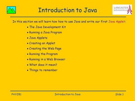 PHY281Introduction to JavaSlide 1 Introduction to Java In this section we will learn how how to use Java and write our first Java Applet:  The Java Development.