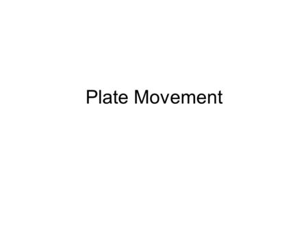 Plate Movement Plate tectonics theory Convection currents and sea floor spreading.