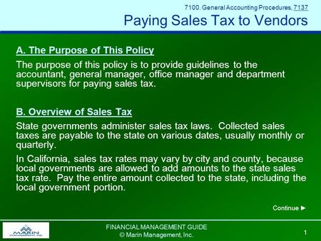 FINANCIAL MANAGEMENT GUIDE © Marin Management, Inc. 1 7100. General Accounting Procedures, 7137 Paying Sales Tax to Vendors A. The Purpose of This Policy.