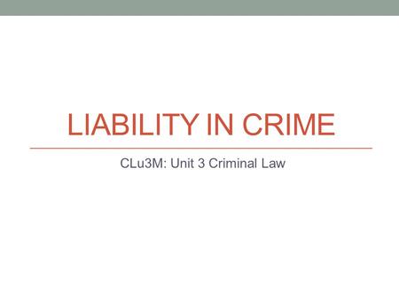 LIABILITY IN CRIME CLu3M: Unit 3 Criminal Law. Regulatory Crime For some less serious offences, the Crown does not have to establish mens rea to win a.