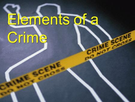 Elements of a Crime.  Actus Reus – “The Guilty Act” is the voluntary action, omission, or state of being that is prohibited by law  Mens Rea – “The.