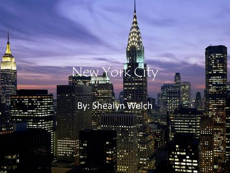 New York City By: Shealyn Welch. New York has a population of almost 15 million people!
