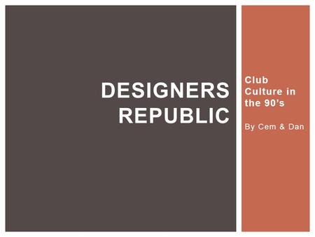 Club Culture in the 90’s By Cem & Dan DESIGNERS REPUBLIC.