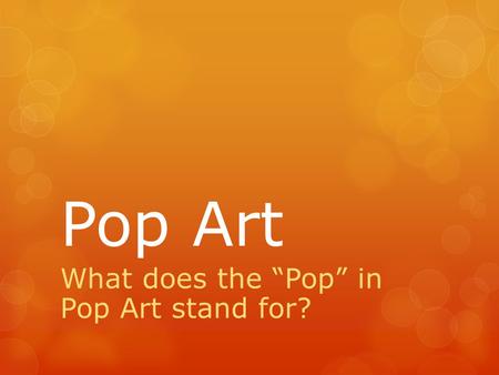 What does the “Pop” in Pop Art stand for?
