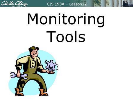 CIS 193A – Lesson12 Monitoring Tools. CIS 193A – Lesson12 Focus Question What are the common ways of specifying network packets used in tcpdump, wireshark,