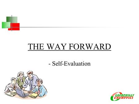 THE WAY FORWARD - Self-Evaluation. Changes in the Inspection system Monitoring and Evaluating Self-Evaluation of the Governing Body.