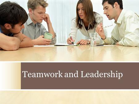 Teamwork and Leadership. Types of Healthcare Teams Administrative Medical Emergency Hospital Patient Care Physician’s office Outpatient care.