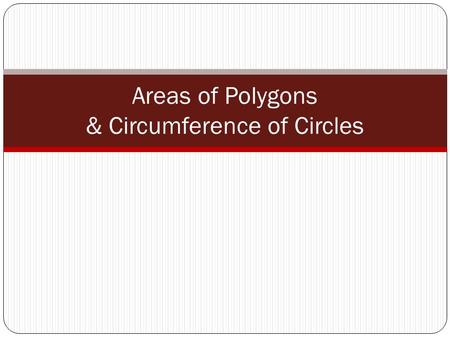 Areas of Polygons & Circumference of Circles