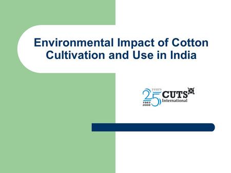 Environmental Impact of Cotton Cultivation and Use in India.