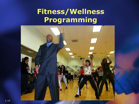 1-19 Fitness/Wellness Programming. 2-19 Lesson Objectives Learn the basic components of a wellness program Learn the basic components of a fitness program.