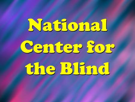 National Center for the Blind. The headquarters for the National Center for the Blind is in Springfield, Missouri.