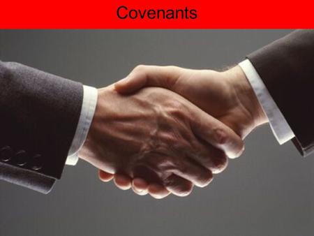 Covenants. Covenant: Is an agreement between two people and involves promises on the part of each to the other.