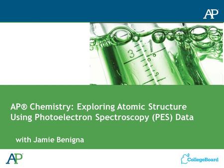 AP® Chemistry: Exploring Atomic Structure Using Photoelectron Spectroscopy (PES) Data Welcome to this webcast titled: AP® Chemistry: Exploring Atomic Structure.