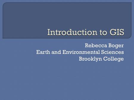 Rebecca Boger Earth and Environmental Sciences Brooklyn College.