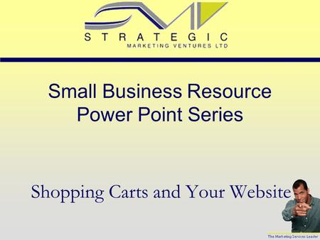 Small Business Resource Power Point Series Shopping Carts and Your Website.