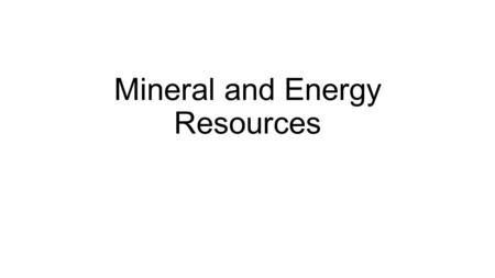 Mineral and Energy Resources
