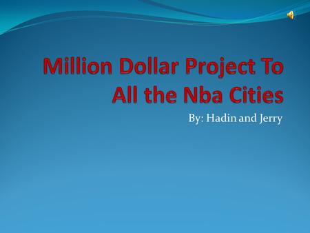 By: Hadin and Jerry About Project If we had a million dollars we would go to all the cities that have a NBA team. Our major categories include basketball.