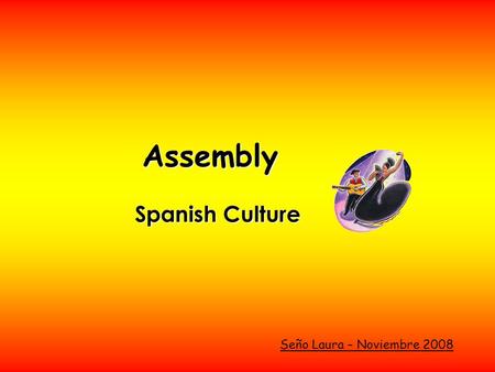 Assembly Spanish Culture Seño Laura – Noviembre 2008.