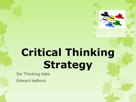 Critical Thinking Strategy Six Thinking Hats Edward deBono.