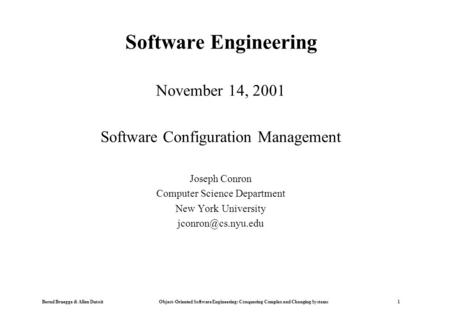 Bernd Bruegge & Allen Dutoit Object-Oriented Software Engineering: Conquering Complex and Changing Systems 1 Software Engineering November 14, 2001 Software.
