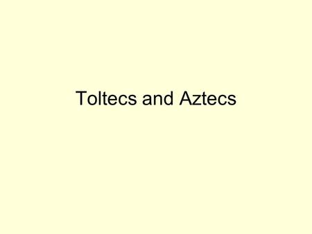Toltecs and Aztecs. Introduction With the collapse of Teotihuican and the abandonment of the Mayan cities, Meso- America underwent major changes First.