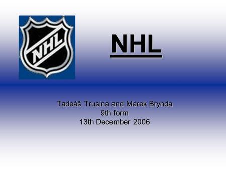 NHL NHL Tadeáš Trusina and Marek Brynda 9th form 13th December 2006.
